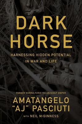 Darkhorse: Harnessing Hidden Potential in War and Life by Pasciuti