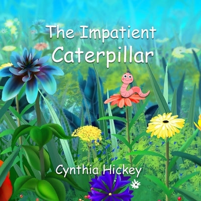 The Impatient Caterpillar by Hickey, Cynthia