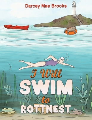 I Will Swim to Rottnest by Brooks, Darcey Mae
