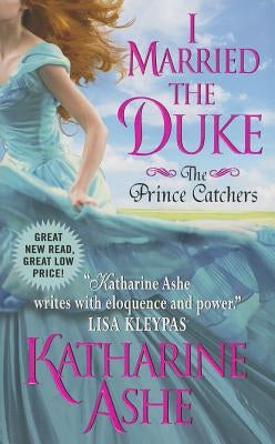I Married the Duke: The Prince Catchers by Ashe, Katharine