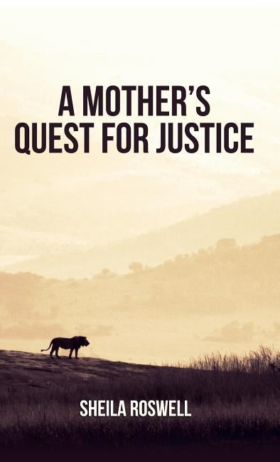 A Mother's Quest for Justice by Roswell, Sheila