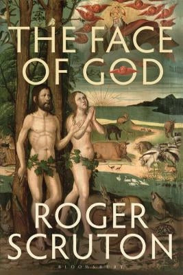 The Face of God: The Gifford Lectures by Scruton, Roger