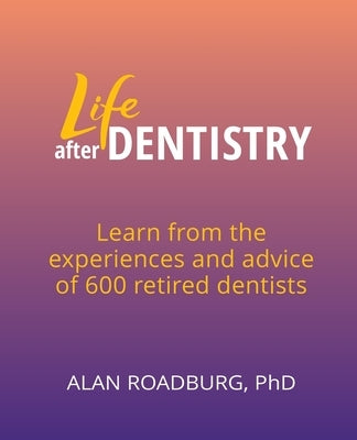 Life After Dentistry by Roadburg, Alan