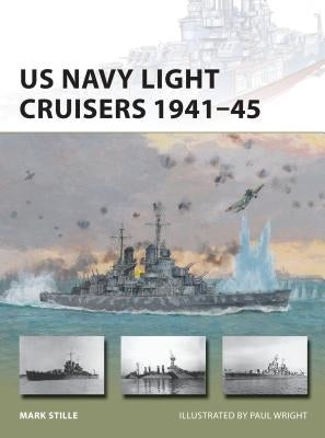 US Navy Light Cruisers 1941-45 by Stille, Mark