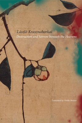 Destruction and Sorrow Beneath the Heavens: Reportage by Krasznahorkai, LÃ¡szlÃ³