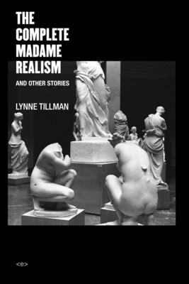 The Complete Madame Realism and Other Stories by Tillman, Lynne
