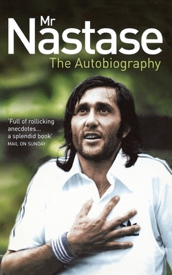 Mr Nastase: The Autobiography by Nastase, Ilie