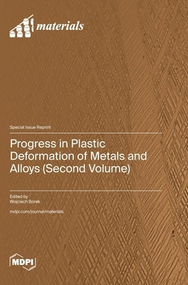 Progress in Plastic Deformation of Metals and Alloys (Second Volume) by Borek, Wojciech