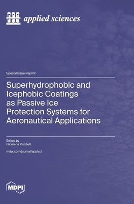 Superhydrophobic and Icephobic Coatings as Passive Ice Protection Systems for Aeronautical Applications by Piscitelli, Filomena