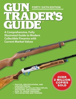 Gun Trader's Guide, Forty-Sixth Edition: A Comprehensive, Fully Illustrated Guide to Modern Collectible Firearms with Current Market Values by Sadowski, Robert A.