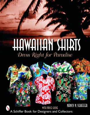 Hawaiian Shirts: Dress Right for Paradise by Schiffer, Nancy N.