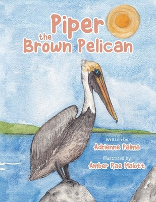 Piper the Brown Pelican by Palma, Adrienne C.