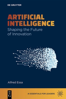 Artificial Intelligence: Shaping the Future of Innovation by Essa, Alfred