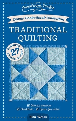 Dover Pocketbook Collection: Traditional Quilting: Classic Patterns, Checklists, Space for Notes by Weiss, Rita