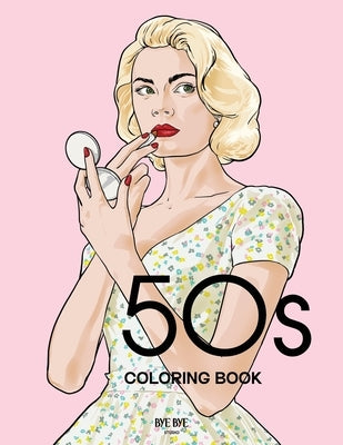 50s Coloring Book: A Fashion Coloring book for adults and teens by Studio, Bye Bye