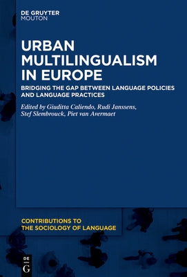 Urban Multilingualism in Europe: Bridging the Gap Between Language Policies and Language Practices by Caliendo, Giuditta