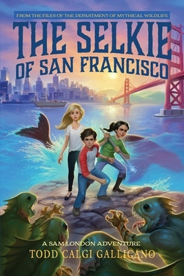 The Selkie of San Francisco by Gallicano, Todd Calgi