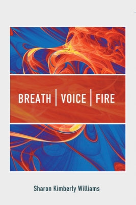Breath, Voice, Fire by Williams, Sharon Kimberly