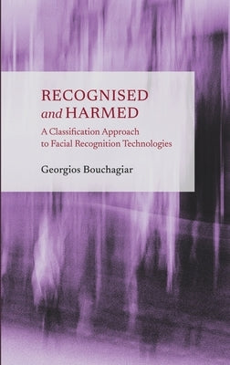 Recognised and Harmed: A Classification Approach to Facial Recognition Technologies by Bouchagiar, Georgios