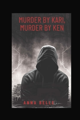 Murder by Kari, Murder by Ken by Belle, Anna