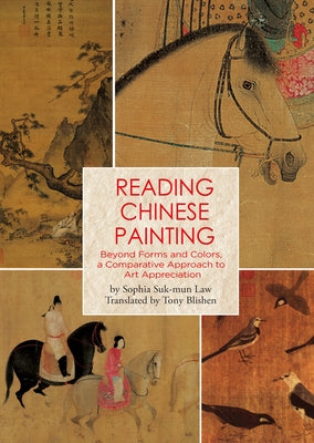 Reading Chinese Painting: Beyond Forms and Colors, a Comparative Approach to Art Appreciation by Blishen, Tony