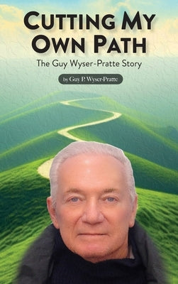 Cutting My Own Path by Wyser-Pratte, Guy