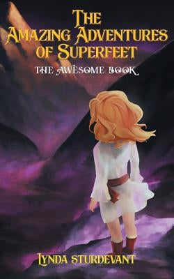 The Amazing Adventures of Superfeet: The Awesome Book by Sturdevant, Lynda
