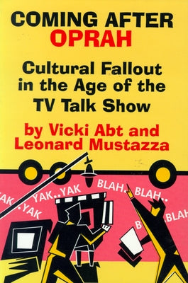 Coming After Oprah: Cultural Fallout in the Age of the TV Talk Show by Abt, Vicki