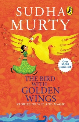 The Bird with Golden Wings: Stories of Wit and Magic by Murty, Sudha