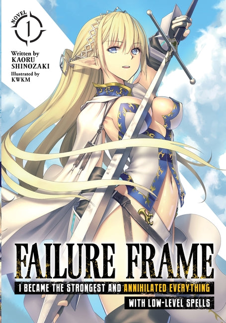 Failure Frame: I Became the Strongest and Annihilated Everything with Low-Level Spells (Light Novel) Vol. 1 by Shinozaki, Kaoru