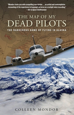 Map of My Dead Pilots: The Dangerous Game Of Flying In Alaska by Mondor, Colleen
