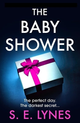 The Baby Shower: A Totally Unputdownable Psychological Thriller with a Jaw-Dropping Twist by Lynes, S. E.