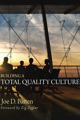 Building a Total Quality Culture by Batten, Joe D.