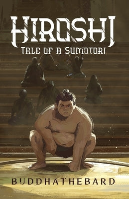 Hiroshi: Tale of a Sumotori by Bard, Buddha The