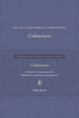 The Preacher's Greek Companion to Colossians by Jacob, Haley
