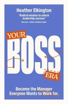 Your Boss Era: Become the Manager Everyone Wants to Work for by Elkington, Heather