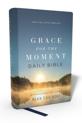 Nkjv, Grace for the Moment Daily Bible, Hardcover, Comfort Print by Lucado, Max