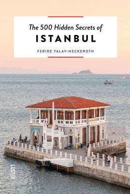 The 500 Hidden Secrets of Istanbul by Yalav-Heckeroth, Feride