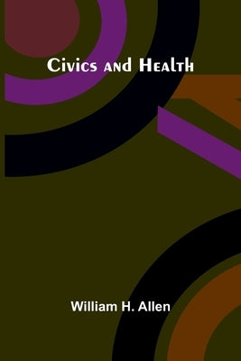 Civics And Health by Allen, William H.