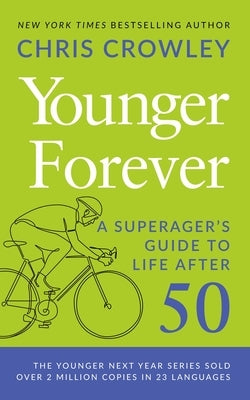 Younger Forever: A Superager's Guide to Life After 50 by Crowley, Chris