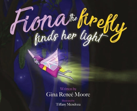 Fiona the Firefly Finds Her Light: Awakening to the Light by Moore, Gina Renee