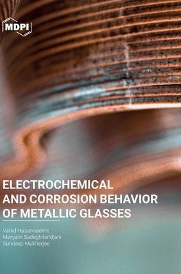 Electrochemical and Corrosion Behavior of Metallic Glasses by Hasannaeimi, Vahid