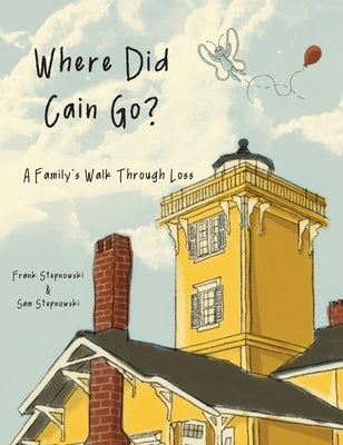 Where Did Cain Go?: A Family's Walk Through Loss by Stepnowski, Frank