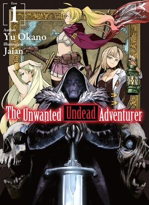 The Unwanted Undead Adventurer (Light Novel): Volume 1: Volume 1 by Okano, Yu