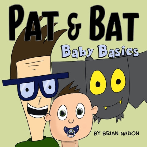 Pat & Bat: Baby Basics by Nadon, Brian