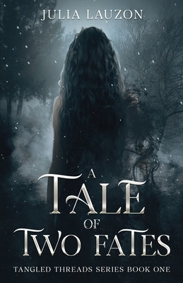 A Tale of Two Fates: Tangled Threads Series Book One by Lauzon, Julia