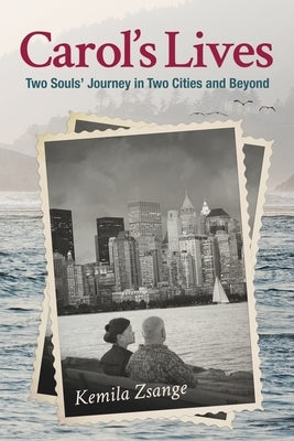 Carol's Lives: Two Soul's Journey in Two Cities and Beyond by Zsange, Kemila