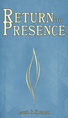 Return to Presence by Sherman, Laurie S.
