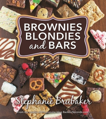 Brownies, Blondies, and Bars: Brownies, Blondies, and Bars by Brubaker, Stephanie