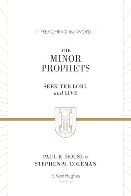 The Minor Prophets: Seek the Lord and Live by House, Paul R.